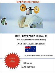 Title: 1001 Internet Jokes II - Australian Edition (For NOOKBook), Author: D. M. Schwab
