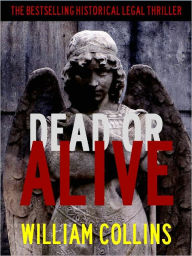 Title: DEAD OR ALIVE (Special Nook Enabled Edition) The Highly Acclaimed Legal Thriller (Dead or Alive - The Nook Fiction Bestsellers Edition) NOOKbook, Author: William Collins