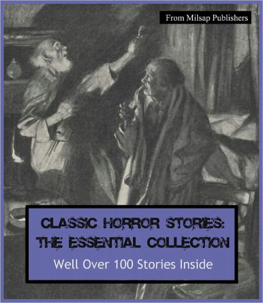Horror: The Essential Collection of Horror Stories for the Ages for the Nook (Well over 100 stories in all, includes novels Frankenstein, Dracula, Dr Jekyll and Mr Hyde, Phantom of the Opera, Volumes of Edgar Allen Poe and more)