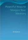 Powerful Ways to Sharpen Your Memory