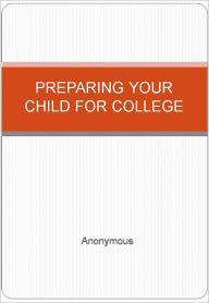 Title: PREPARING YOUR CHILD FOR COLLEGE, Author: Anonymous