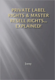 Title: Private Label Rights & Master Resell Rights... Explained!, Author: Joesy