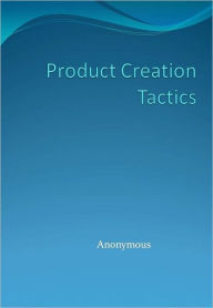 Title: Product Creation Tactics, Author: Anonymous