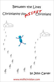 Title: Between the Lines: Christianity for Misfit Christians, Author: John Carter