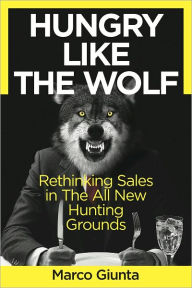 Title: Hungry Like The Wolf - Rethinking Sales, Author: Marco Giunta