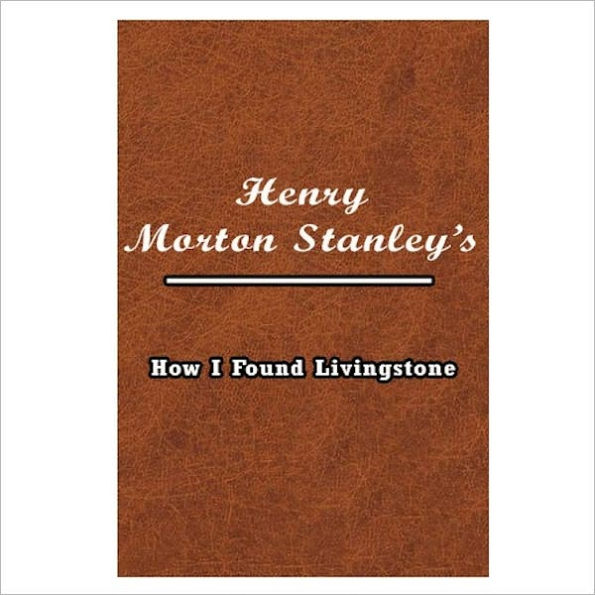 How I Found Livingstone [ By: Henry Morton Stanley ]