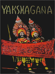 Title: Yakshagana (A Dance Drama Of India), Author: Martha Bush Ashton