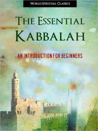 Title: THE ESSENTIAL KABBALAH (Special Nook Enabled Edition) An Introduction for Beginners (Annotated) Jewish Mysticism Judaism Kabbalah / Qabbalah / Qabala NOOKbook, Author: Yahweh