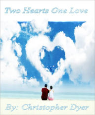 Title: Two Hearts One Love, Author: Christopher Dyer