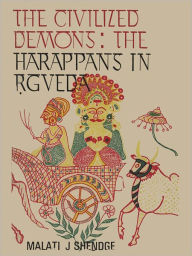 Title: The Civilized Demons: The Harappans In RGveda, Author: Malati J. Shendge