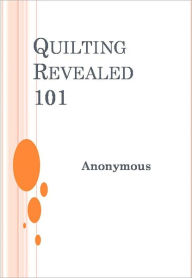 Title: Quilting Revealed 101, Author: Anonymous