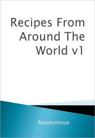 Title: Recipes From Around The World v1, Author: Anonymous