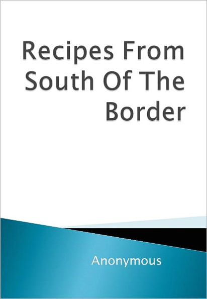 Recipes From South Of The Border