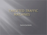 Title: Targeted Traffic Machines, Author: James Jackson