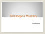 Telescopes Mystery