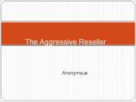 Title: The Aggressive Reseller, Author: Anonymous