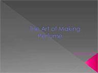 Title: The Art of Making Perfume, Author: Anonymous