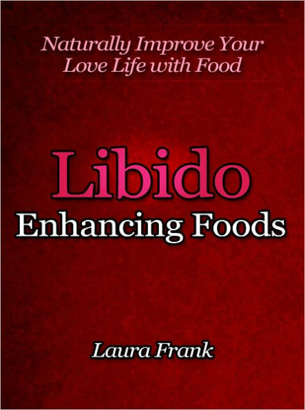 Libido Enhancing Foods - Naturally Improve Your Love Life with Food