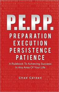 Title: P.E.P.P. Preparation, Execution, Persistence, Patience, Author: Chad Carden