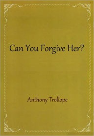 Title: Can You Forgive Her?, Author: Anthony Trollope