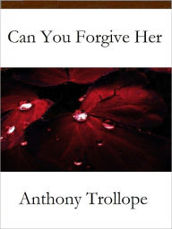 Title: Can You Forgive Her?, Author: Anthony Trollope