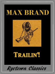 Title: Max Brand, TRAILIN !, Author: Max Brand