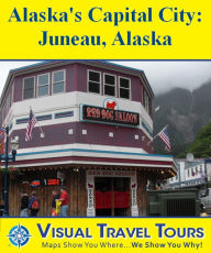 Title: JUNEAU, ALASKA TOUR - A Self-guided Pictorial Walking Tour, Author: Lisa Fritscher