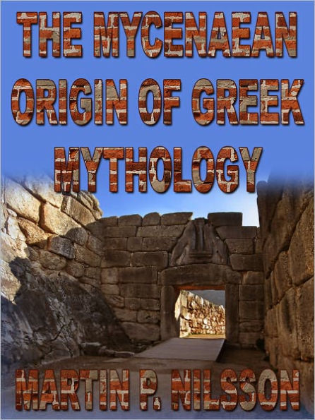 The Mycenaean Origin Of Greek Mythology