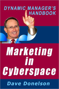 Title: Marketing In Cyberspace: The Dynamic Managers Handbook Of Social Media Marketing, Author: Dave Donelson