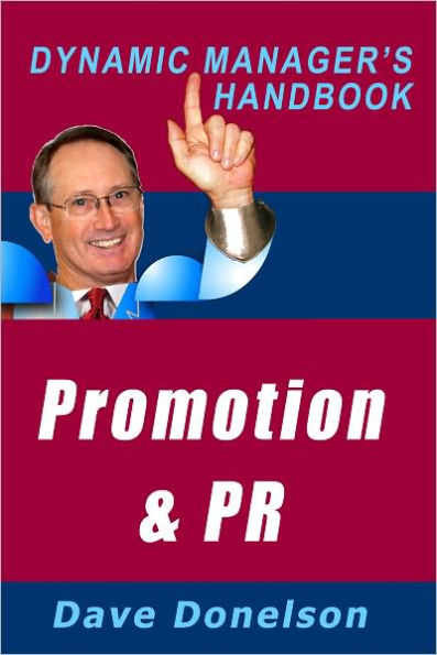 Promotion and Public Relations: The Dynamic Managers Handbook Of Alternative Ways To Build Your Business