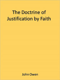 Title: The Doctrine of Justification by Faith, Author: John Owen