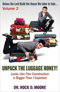 Title: Unpack the Luggage Honey! Looks Like This Construction is Bigger Than I Expected, Author: Dr. Rock D. Moore