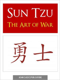Title: THE ART OF WAR (OFFICIAL NEW NOOK EDITION) by SUN TZU SUNZI SUN WU (Introduction to Asian Martial & Military Philosophy) THE ART OF WAR NOOKBook Sun Tzu's ART OF WAR (Eastern Philosophy Chinese Philosophy Korean Philosophy Japanese Philosophy), Author: Sun Tzu