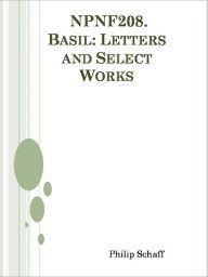 Title: NPNF208. Basil: Letters and Select Works, Author: Philip Schaff