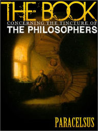 Title: The Book Concerning The Tincture Of The Philosophers, Author: Paracelsus