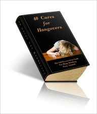 Title: 40 Cures For Hangovers, Author: Anonymous