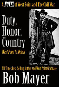 Title: Duty, Honor, Country: A Novel of West Point and the Civil War, Author: Bob Mayer