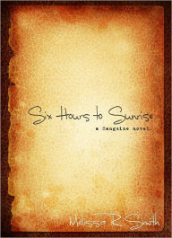 Title: Six Hours to Sunrise, Author: Melissa R. Smith