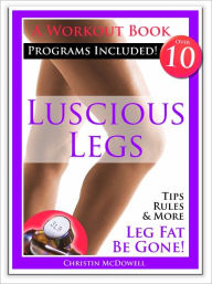 Title: Luscious Legs - Leg Fat Be Gone!, Author: Christin McDowell