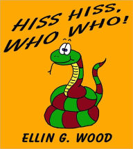 Title: HISS HISS, WHO WHO! (A Children's Picture Book with Forest Animals), Author: Ellin G. Wood