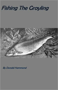 Title: Fishing the Grayling, Author: Donald Hammond