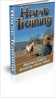 Horse Training: Beginner’s Guide to Horse Training