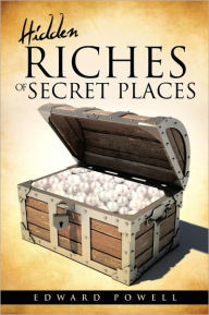 Title: HIDDEN RICHES OF SECRET PLACES, Author: EDWARD POWELL