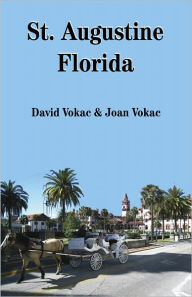 Title: St. Augustine Florida - Travel Guide to the Best Restaurants, Attractions and Lodgings in One of America's 100 Great Towns, Author: David Vokac