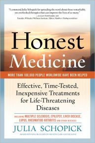 Title: Honest Medicine: Effective, Time-Tested, Inexpensive Treatments for Life-Threatening Diseases, Author: Julia Schopick