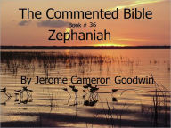 Title: A Commented Study Bible With Cross-References - Book 36 - Zephaniah, Author: Jerome Goodwin