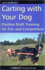 Carting with Your Dog Positive Draft Training for Fun and Competition