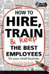 Title: How to Hire, Train and Keep the Best Employees for Your Small Business, Author: Dianna Podmoroff