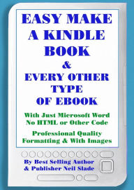 Title: Easy Make A Kindle Book or Any Other Kind of eBookWith Just Microsoft Word, Author: Neil Slade
