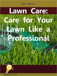 Title: Lawn Care: Care for Your Lawn Like a Professional, Author: Vince Hansen